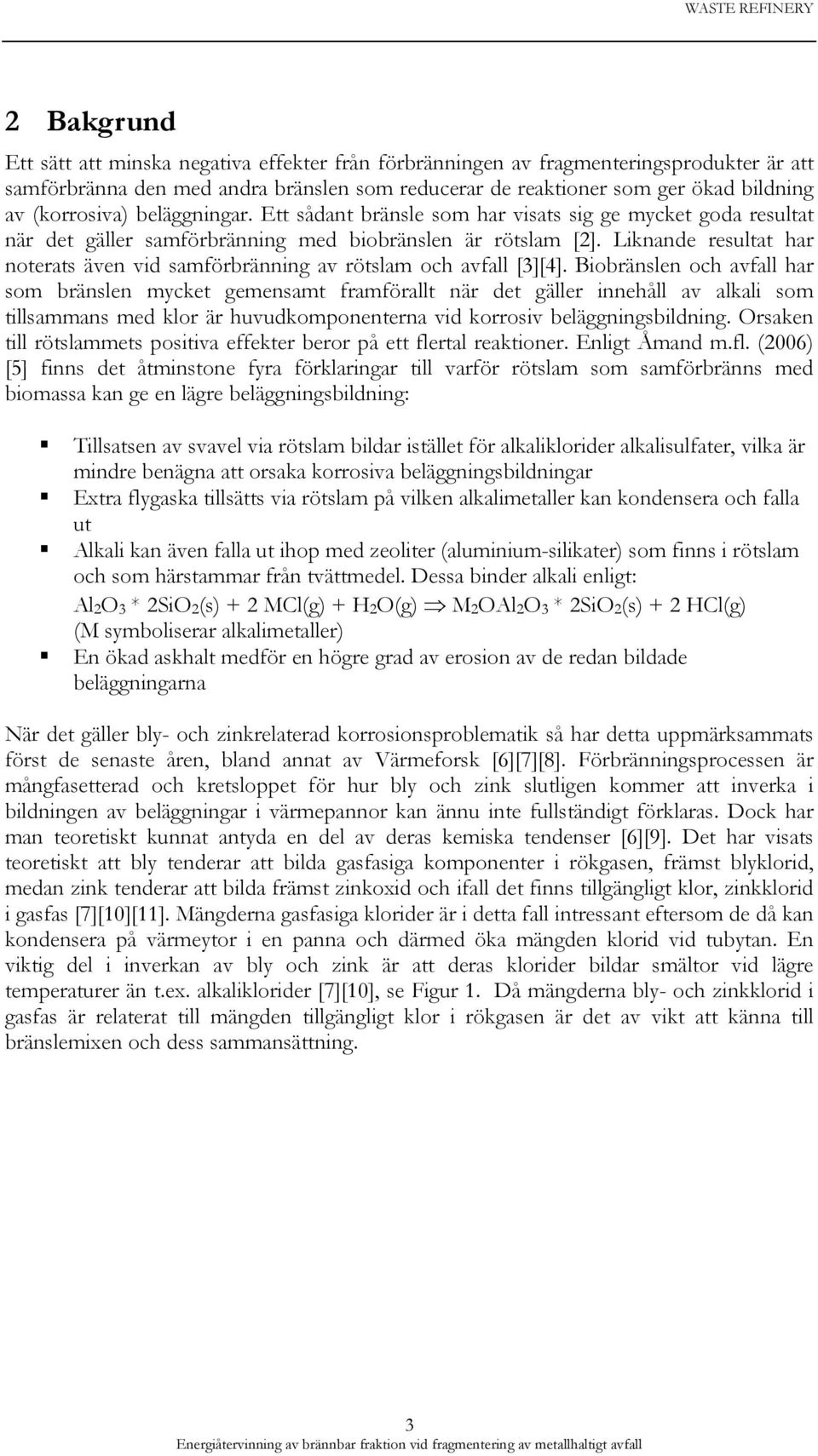 Liknande resultat har noterats även vid samförbränning av rötslam och avfall [3][4].