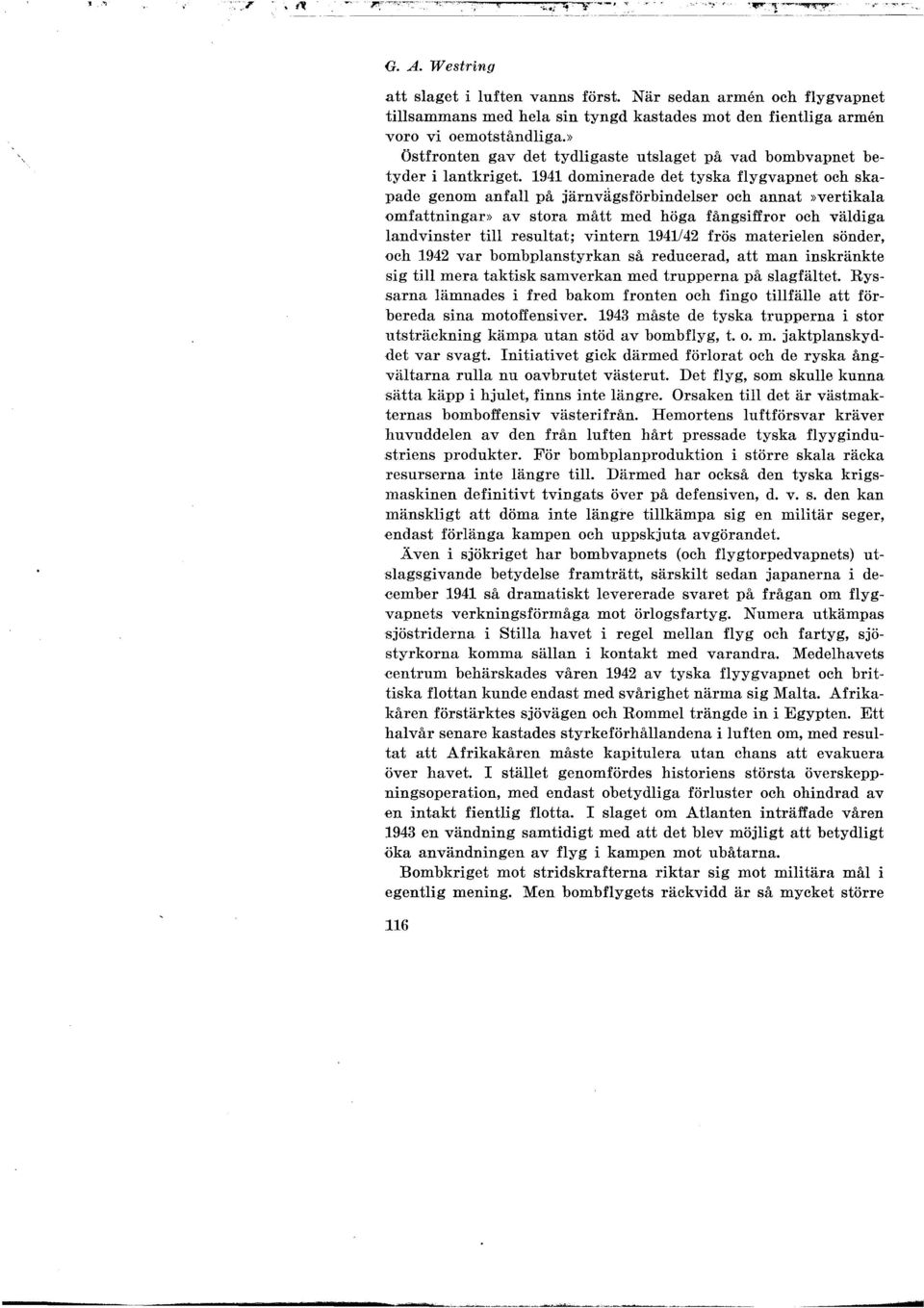 1941 dominerade det tyska flygvapnet och skapade genom anfall på järnvägsförbindelser och annat»vertikala omfattningar» av stora mått med höga fångsiffror och väldiga landvinster till resultat;