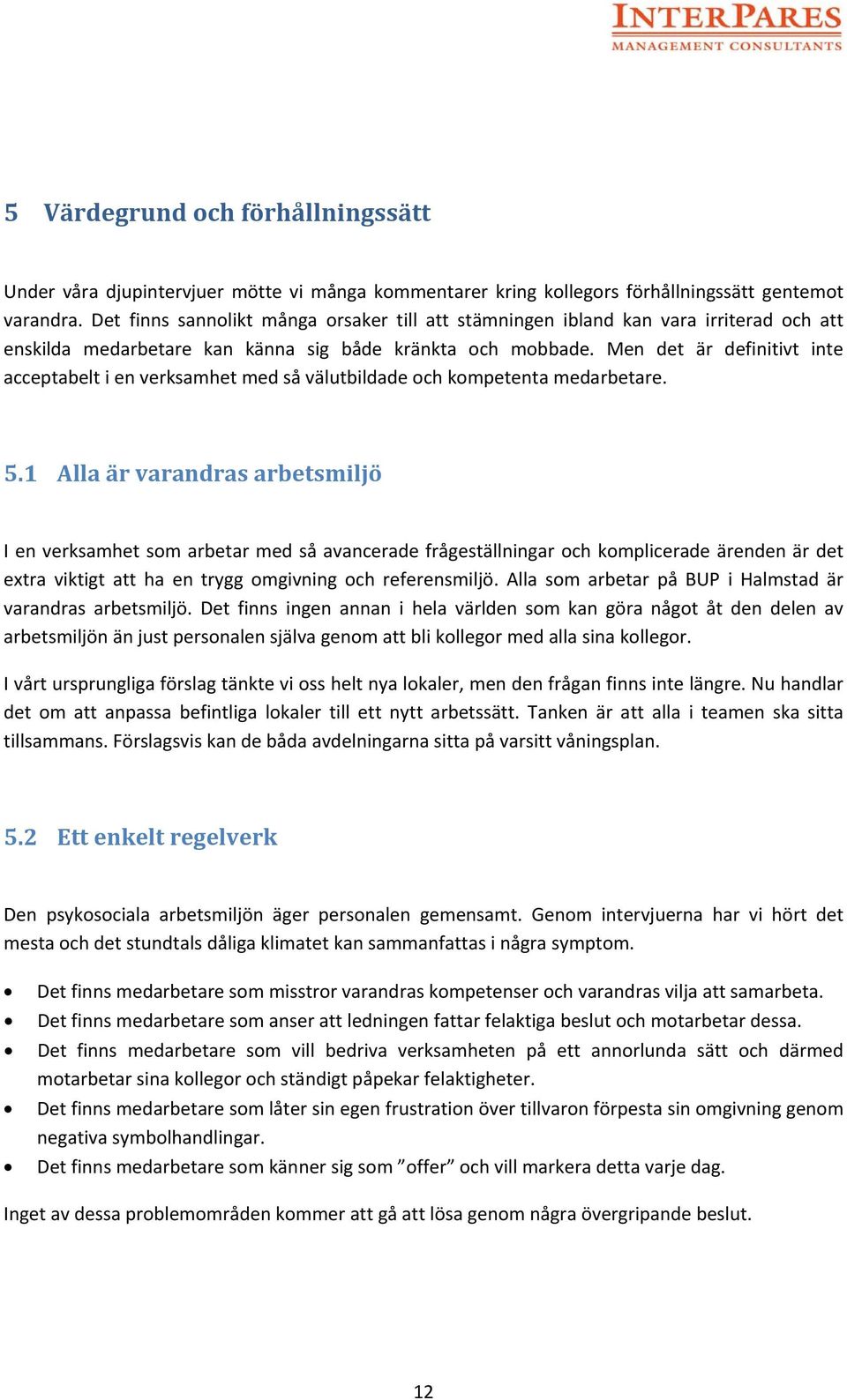 Men det är definitivt inte acceptabelt i en verksamhet med så välutbildade och kompetenta medarbetare. 5.