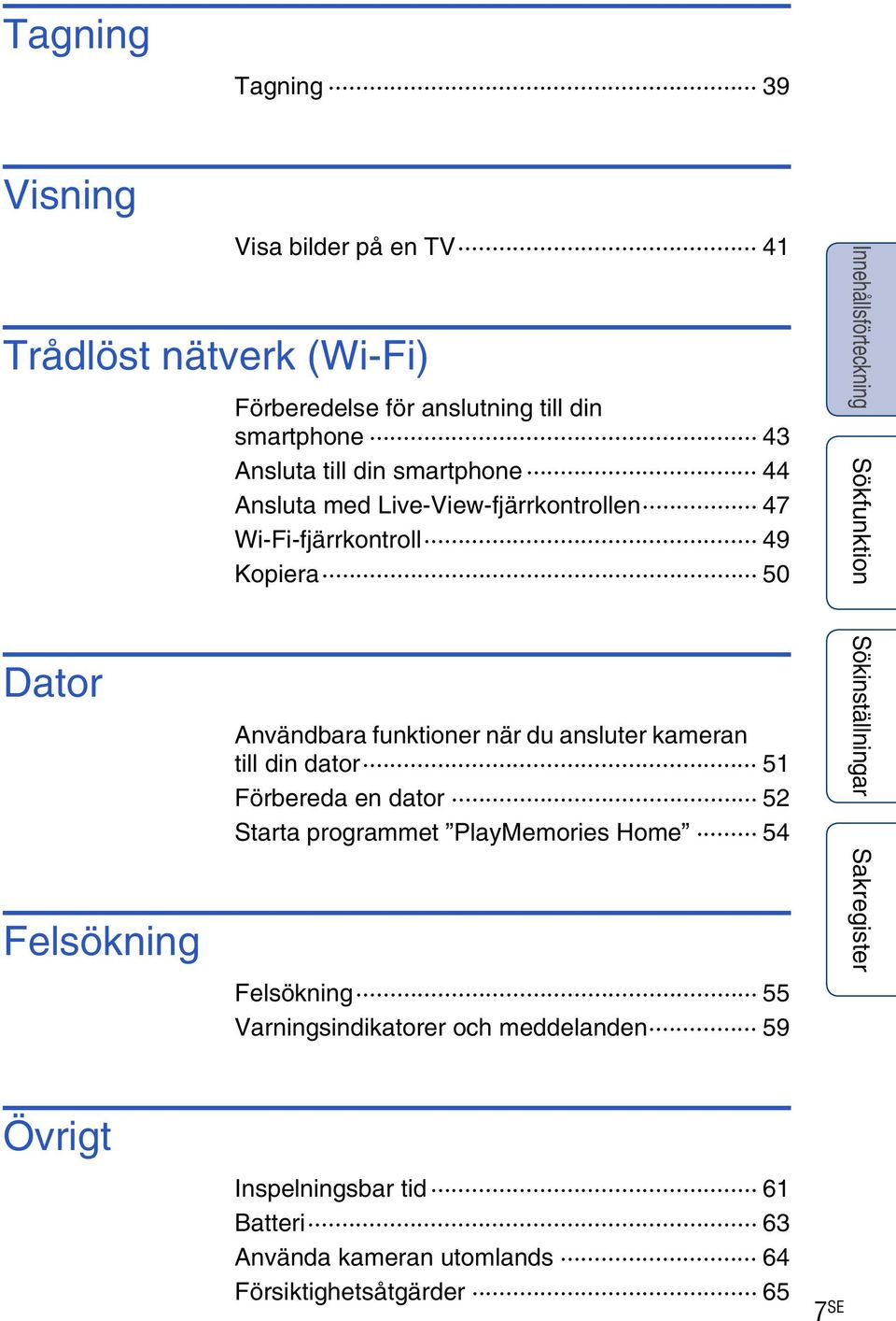 funktioner när du ansluter kameran till din dator 51 Förbereda en dator 52 Starta programmet PlayMemories Home 54 Felsökning 55