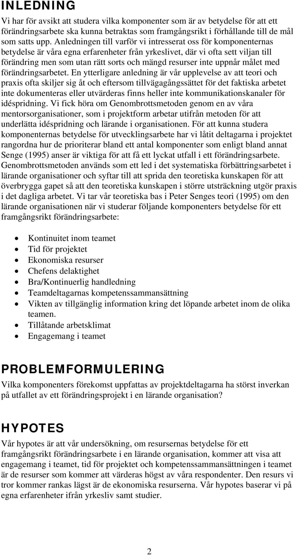 inte uppnår målet med förändringsarbetet.