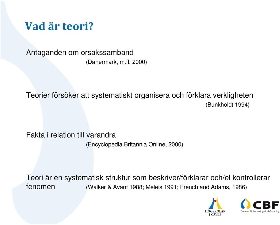 1994) Fakta i relation till varandra (Encyclopedia Britannia Online, 2000) Teori är en