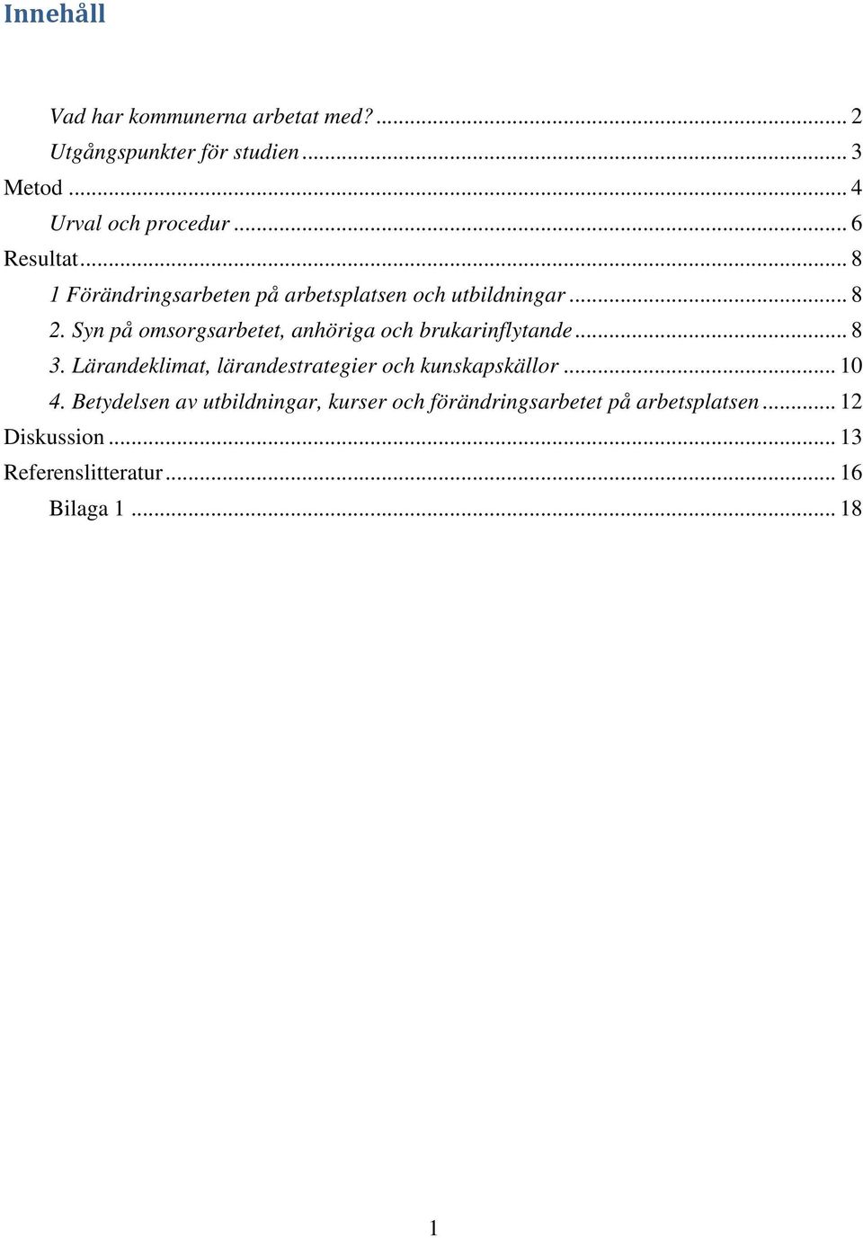 Syn på omsorgsarbetet, anhöriga och brukarinflytande... 8 3. Lärandeklimat, lärandestrategier och kunskapskällor.