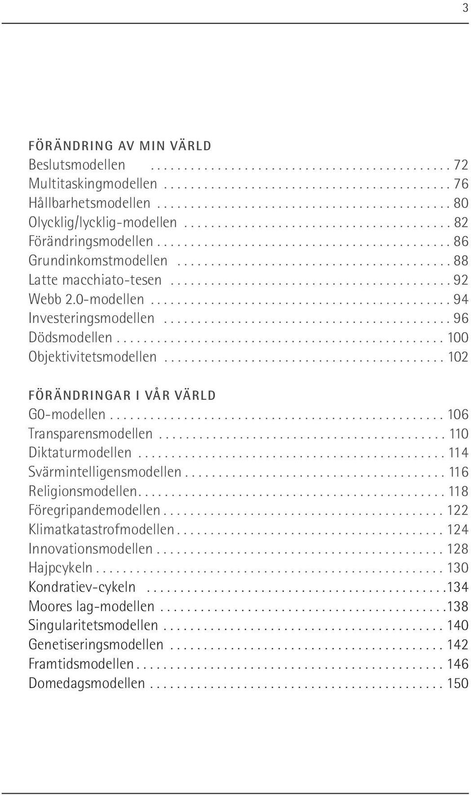 ........................................ 88 Latte macchiato-tesen.......................................... 92 Webb 2.0-modellen............................................. 94 Investeringsmodellen.