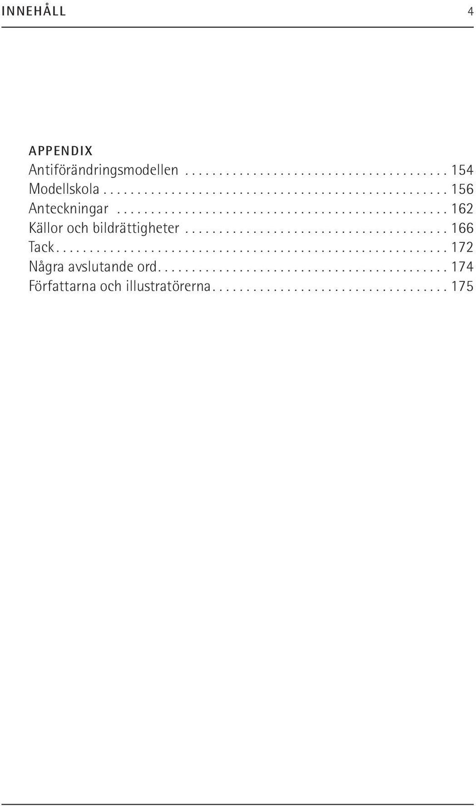 ......................................................... 172 Några avslutande ord........................................... 174 Författarna och illustratörerna.