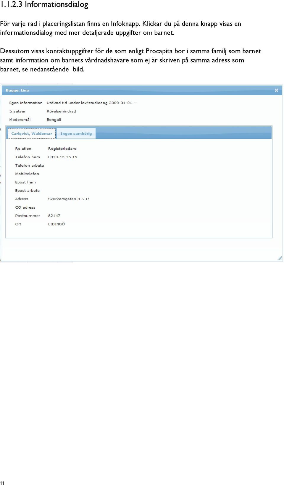 Dessutom visas kontaktuppgifter för de som enligt Procapita bor i samma familj som barnet samt