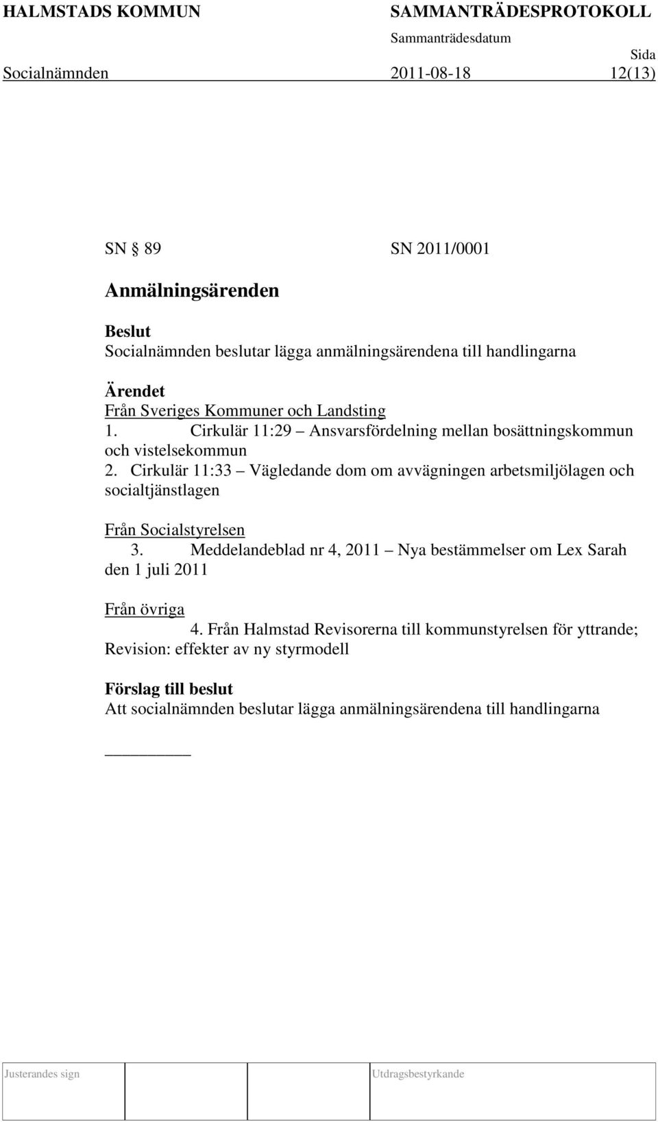 Cirkulär 11:33 Vägledande dom om avvägningen arbetsmiljölagen och socialtjänstlagen Från Socialstyrelsen 3.