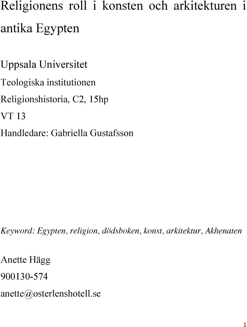 Handledare: Gabriella Gustafsson Keyword: Egypten, religion, dödsboken,