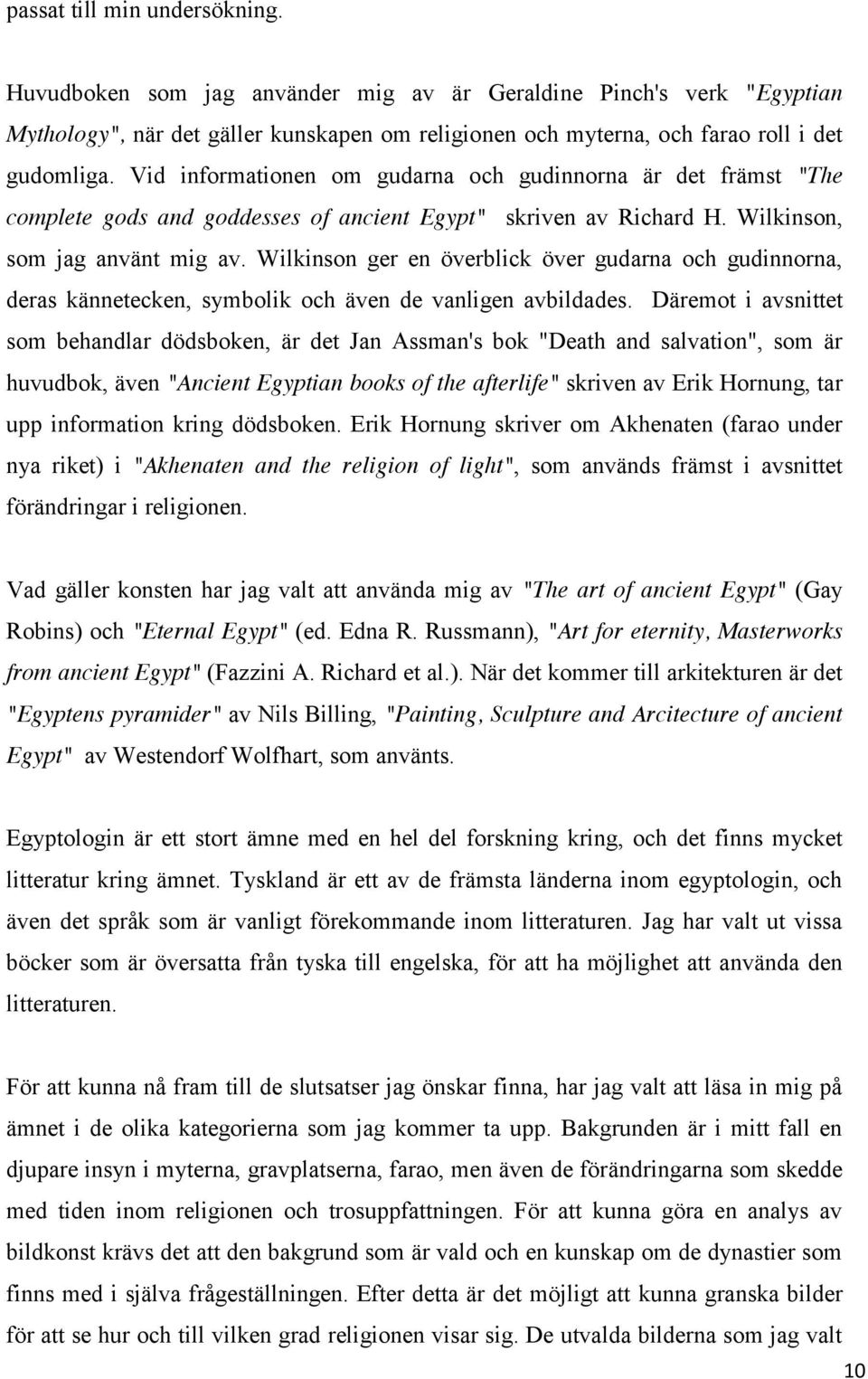 Wilkinson ger en överblick över gudarna och gudinnorna, deras kännetecken, symbolik och även de vanligen avbildades.