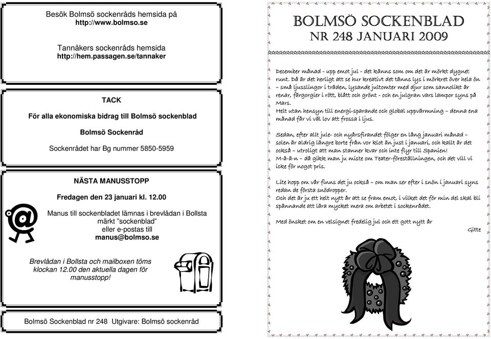 00 Manus till sockenbladet lämnas i brevlådan i Bollsta märkt sockenblad eller e-postas till manus@bolmso.