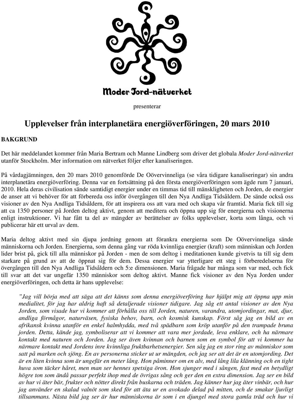 På vårdagjämningen, den 20 mars 2010 genomförde De Oövervinneliga (se våra tidigare kanaliseringar) sin andra interplanetära energiöverföring.