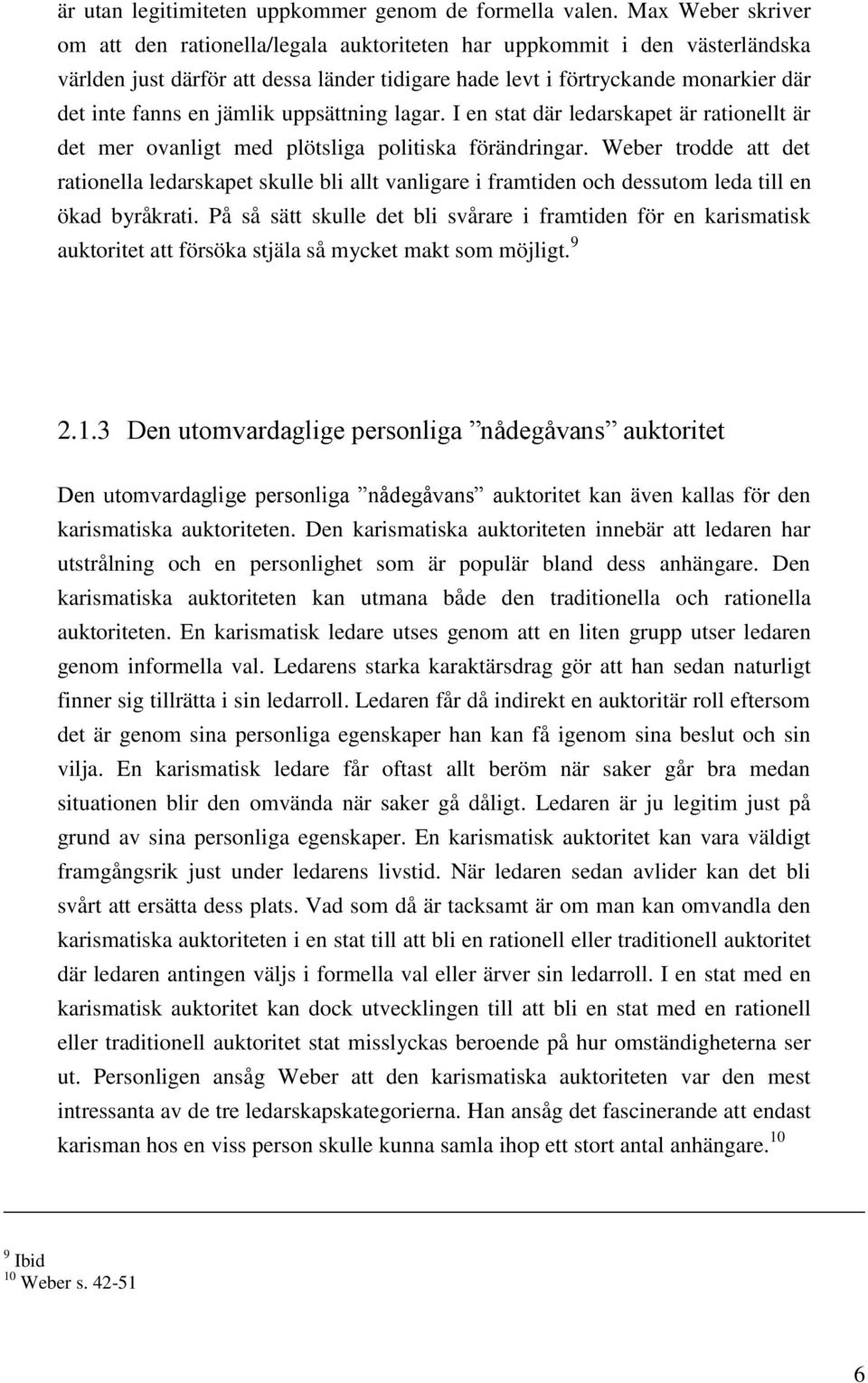 jämlik uppsättning lagar. I en stat där ledarskapet är rationellt är det mer ovanligt med plötsliga politiska förändringar.