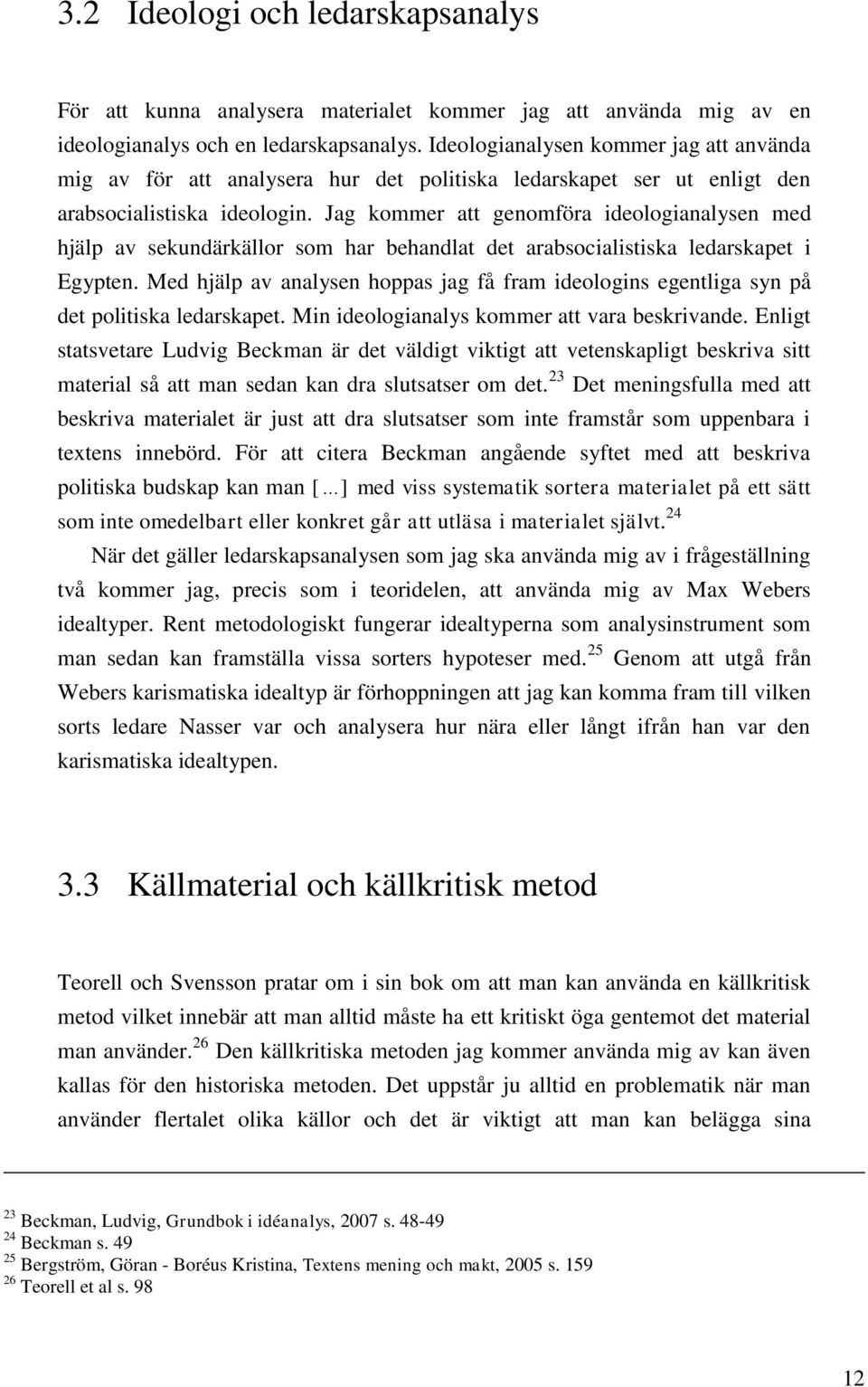 Jag kommer att genomföra ideologianalysen med hjälp av sekundärkällor som har behandlat det arabsocialistiska ledarskapet i Egypten.