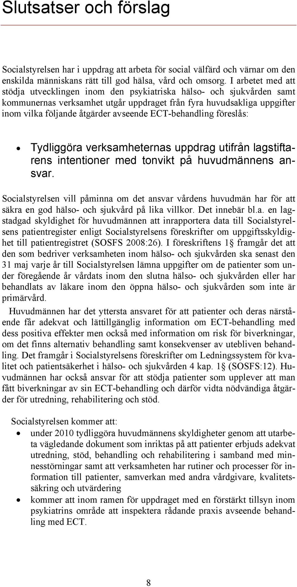 ECT-behandling föreslås: Tydliggöra verksamheternas uppdrag utifrån lagstiftarens intentioner med tonvikt på huvudmännens ansvar.