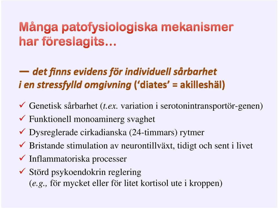 Dysreglerade cirkadianska (24-timmars) rytmer Bristande stimulation av