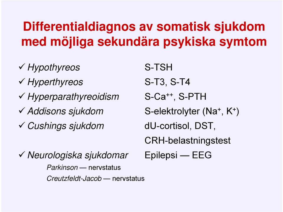 Addisons sjukdom S-elektrolyter (Na +, K + ) Cushings sjukdom Neurologiska sjukdomar