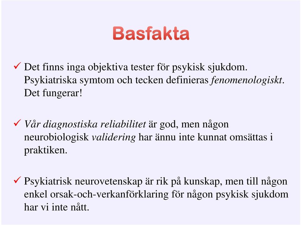 Vår diagnostiska reliabilitet är god, men någon neurobiologisk validering har ännu inte kunnat