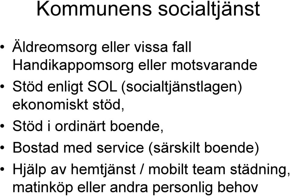 stöd, Stöd i ordinärt boende, Bostad med service (särskilt boende)