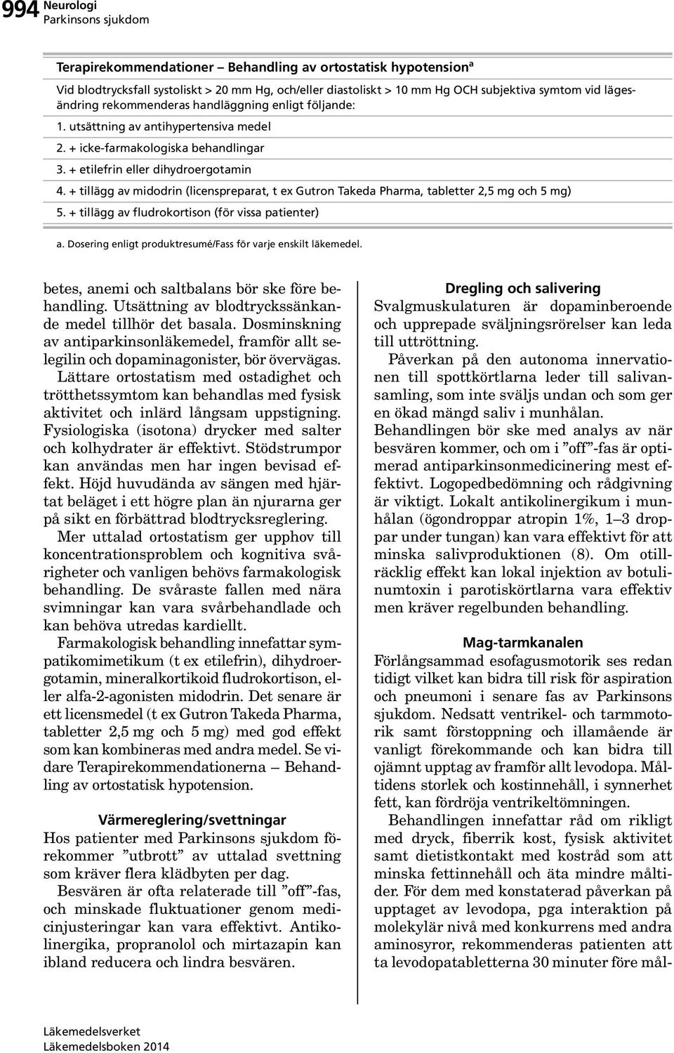 + tillägg av midodrin (licenspreparat, t ex Gutron Takeda Pharma, tabletter 2,5 mg och 5 mg) 5. + tillägg av fludrokortison (för vissa patienter) a.