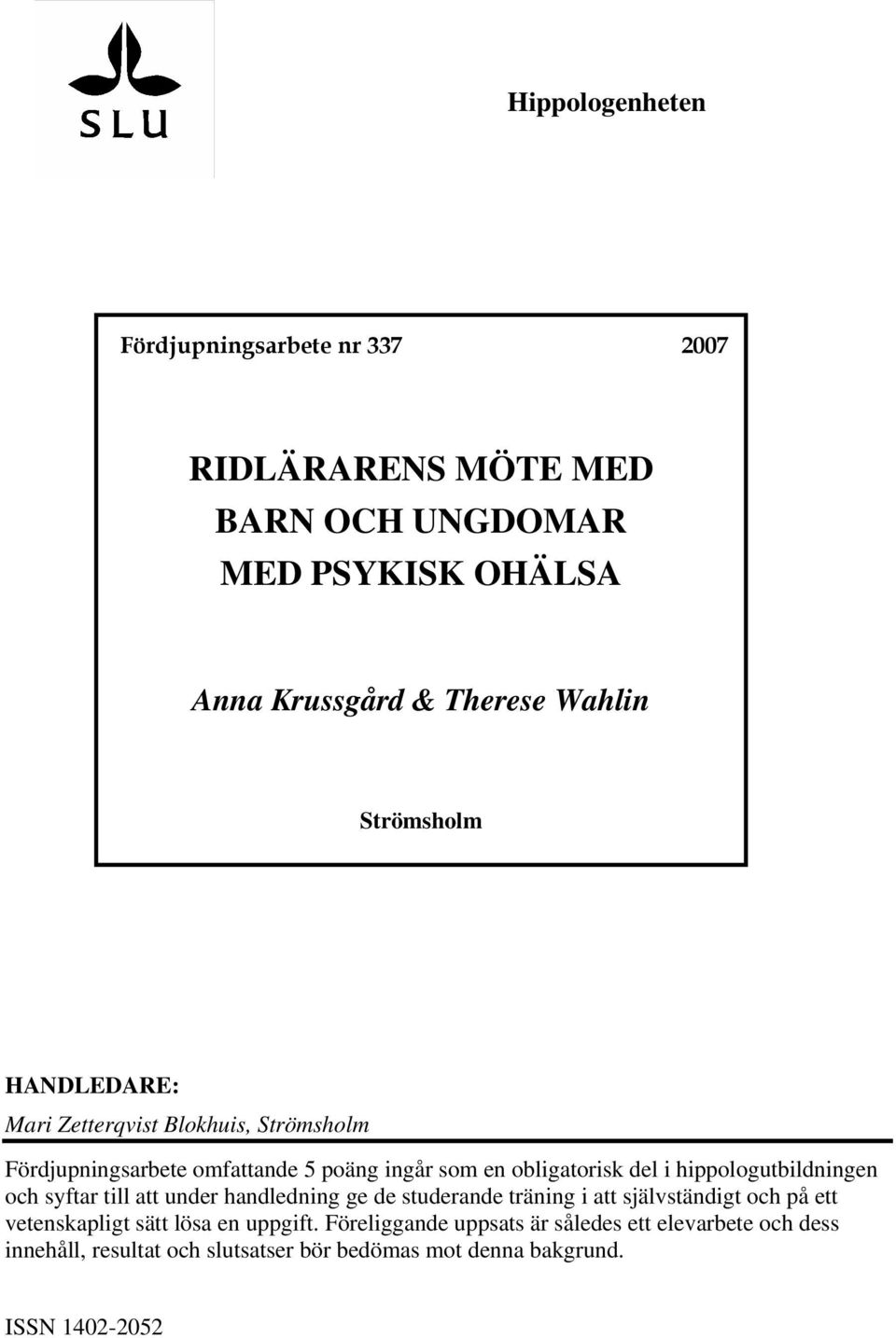 hippologutbildningen och syftar till att under handledning ge de studerande träning i att självständigt och på ett vetenskapligt sätt lösa