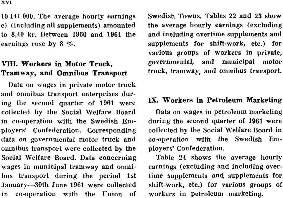 Board in co-operation with the Swedish Employers' Confederation. Corresponding data on governmental motor truck and omnibus transport were collected by the Social Welfare Board.