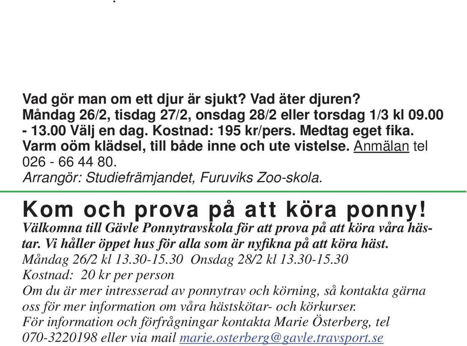 Välkomna till Gävle Ponnytravskola för att prova på att köra våra hästar. Vi håller öppet hus för alla som är nyfikna på att köra häst. Måndag 26/2 kl 13.30-15.