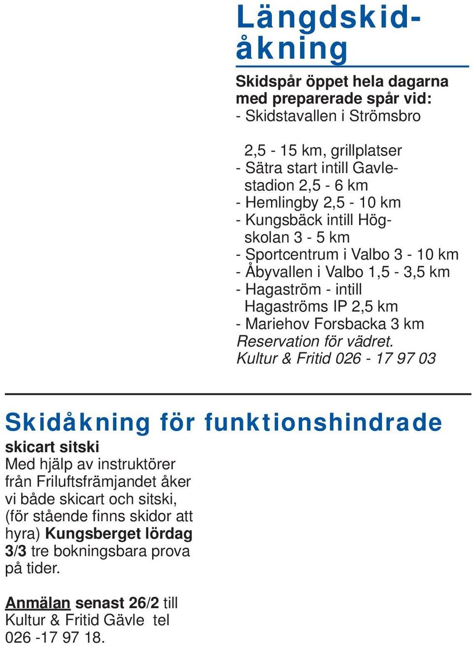 Forsbacka 3 km Reservation för vädret.