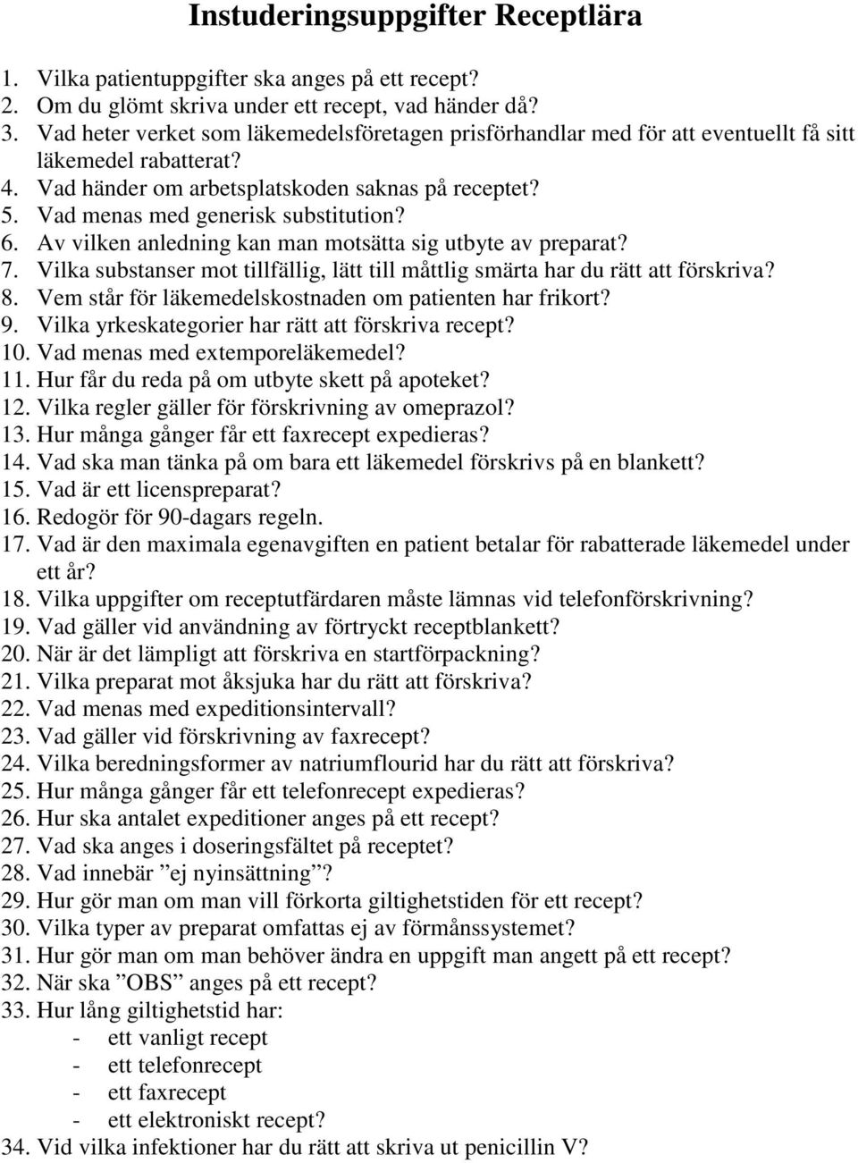 Vad menas med generisk substitution? 6. Av vilken anledning kan man motsätta sig utbyte av preparat? 7. Vilka substanser mot tillfällig, lätt till måttlig smärta har du rätt att förskriva? 8.