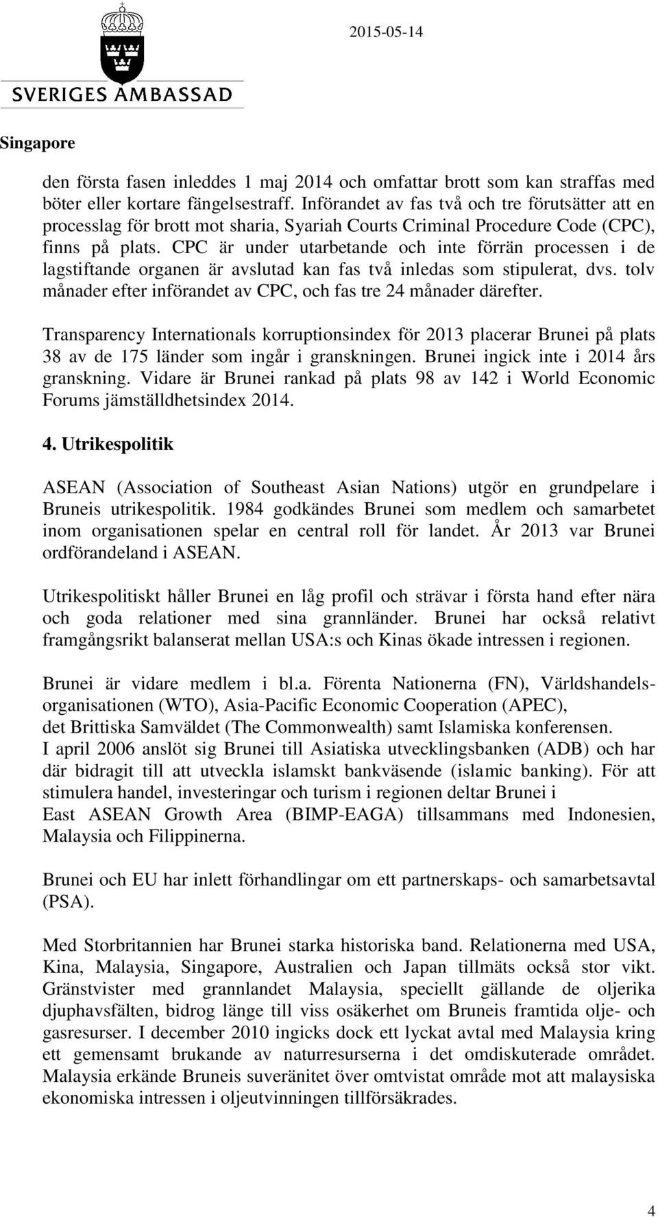 CPC är under utarbetande och inte förrän processen i de lagstiftande organen är avslutad kan fas två inledas som stipulerat, dvs. tolv månader efter införandet av CPC, och fas tre 24 månader därefter.