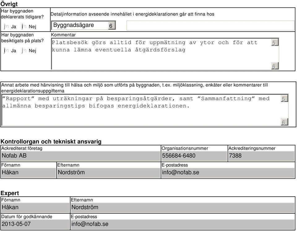 åtgärdsförslag 5 Annat arbete med hänvisning till hälsa och miljö som utförts på byggnaden, t.ex.