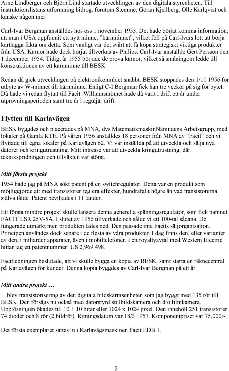 Det hade börjat komma information, att man i USA uppfunnit ett nytt minne; kärnminnet, vilket föll på Carl-Ivars lott att börja kartlägga fakta om detta.