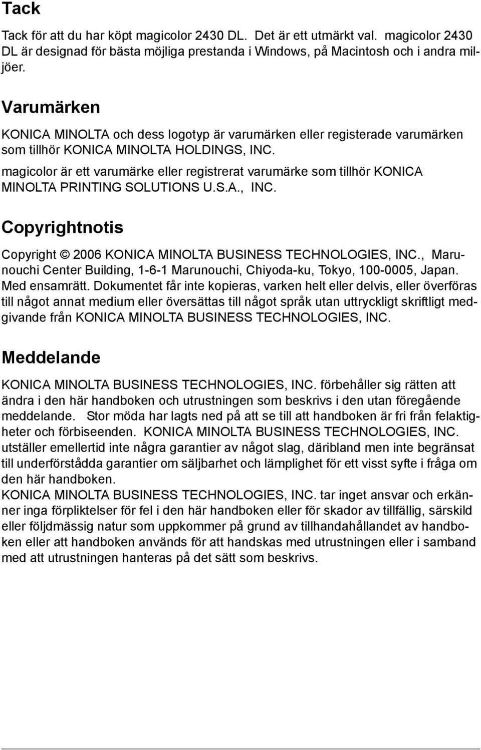 magicolor är ett varumärke eller registrerat varumärke som tillhör KONICA MINOLTA PRINTING SOLUTIONS U.S.A., INC. Copyrightnotis Copyright 2006 KONICA MINOLTA BUSINESS TECHNOLOGIES, INC.