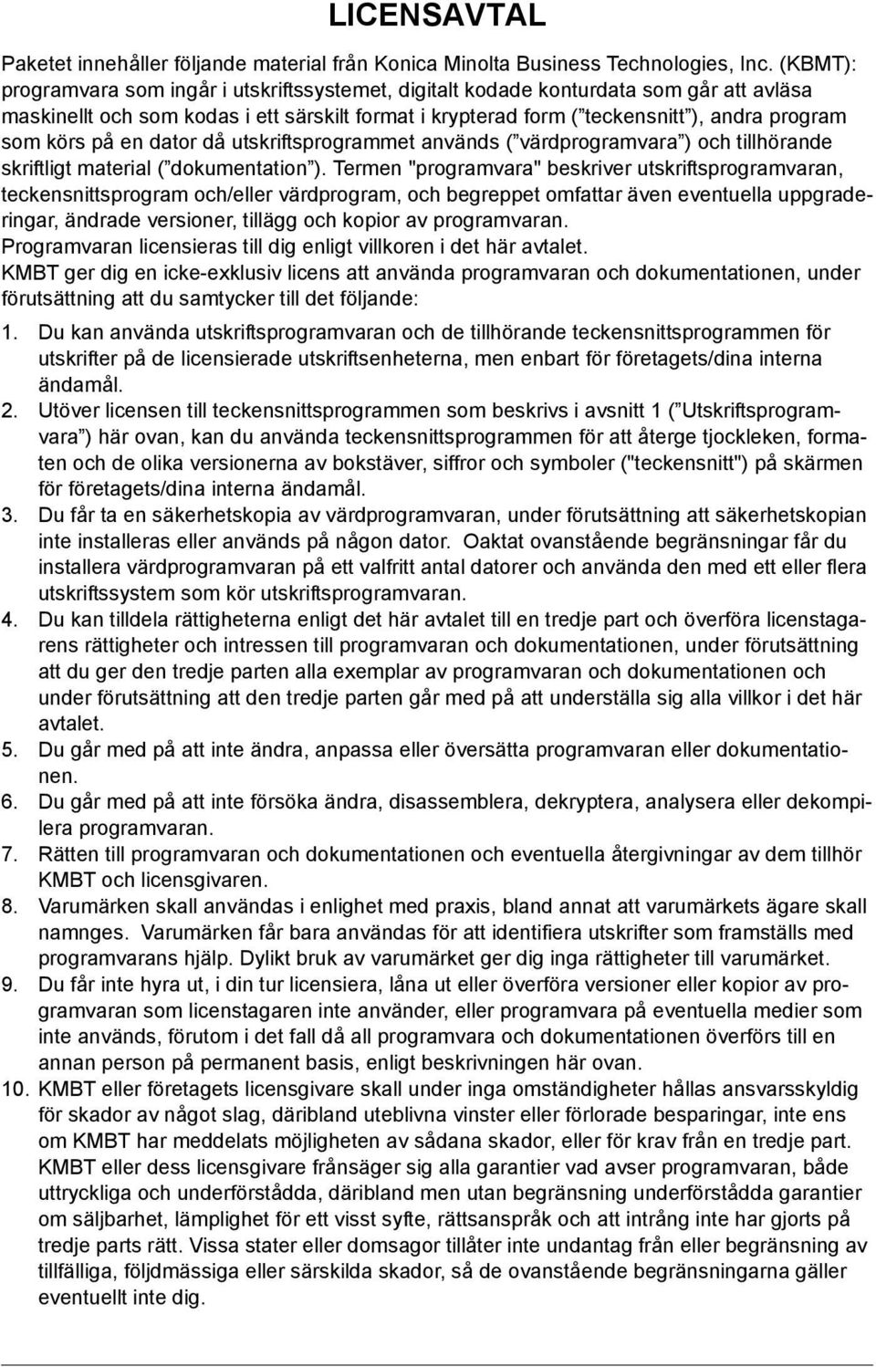 körs på en dator då utskriftsprogrammet används ( värdprogramvara ) och tillhörande skriftligt material ( dokumentation ).