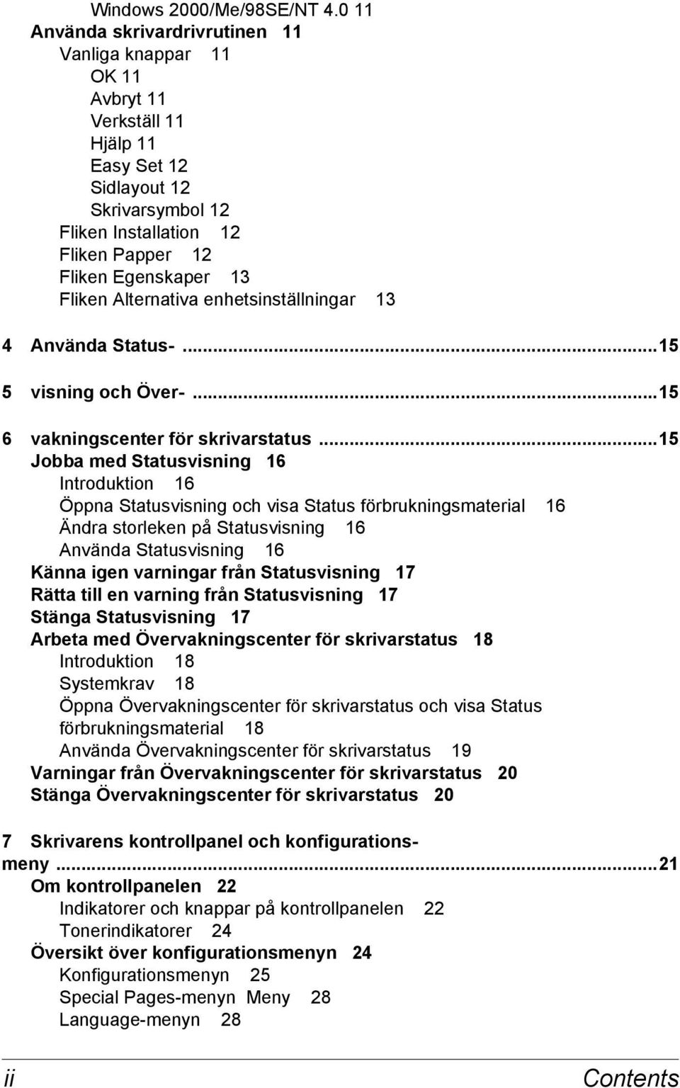 Fliken Alternativa enhetsinställningar 13 4 Använda Status-...15 5 visning och Över-...15 6 vakningscenter för skrivarstatus.