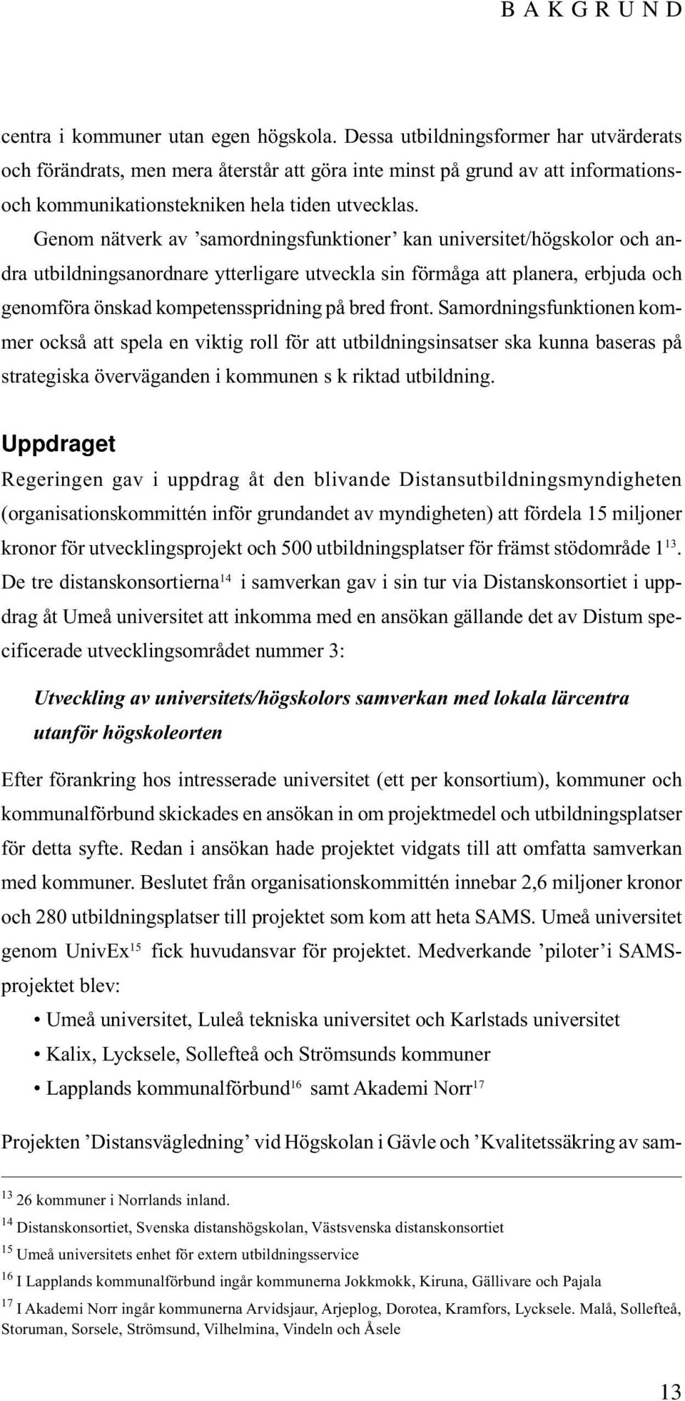 Genom nätverk av samordningsfunktioner kan universitet/högskolor och andra utbildningsanordnare ytterligare utveckla sin förmåga att planera, erbjuda och genomföra önskad kompetensspridning på bred