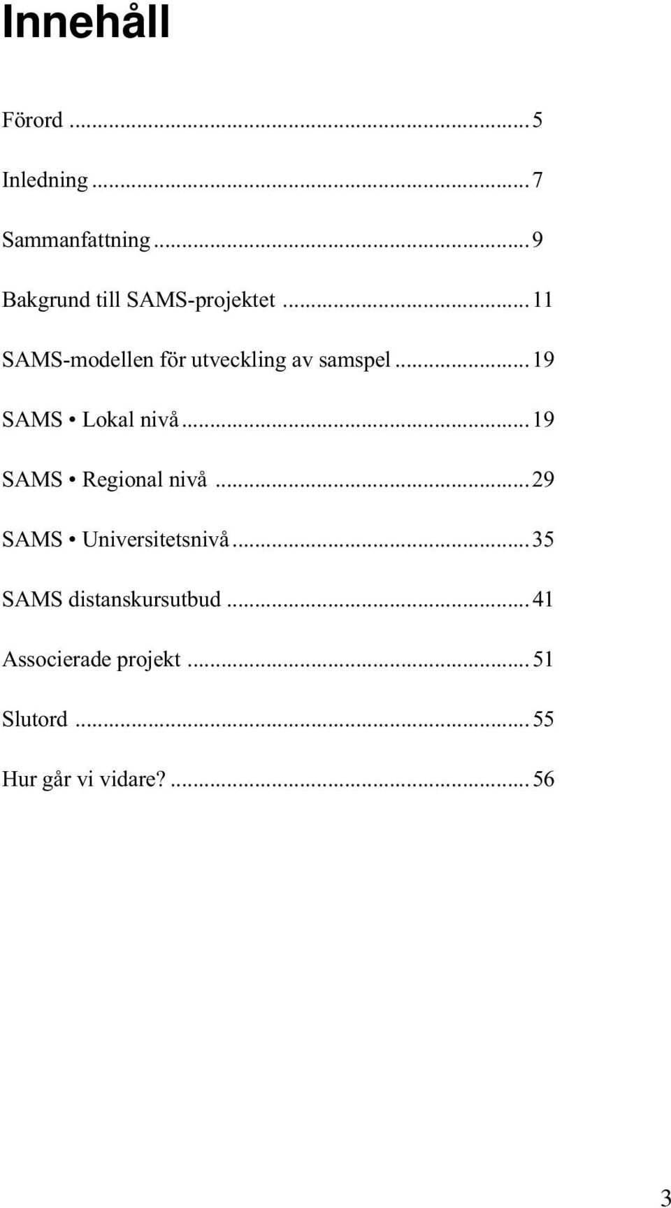 ..11 SAMS-modellen för utveckling av samspel...19 SAMS Lokal nivå.