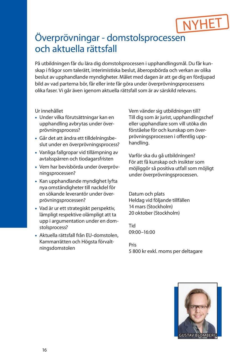 Målet med dagen är att ge dig en fördjupad bild av vad parterna bör, får eller inte får göra under överprövningsprocessens olika faser.