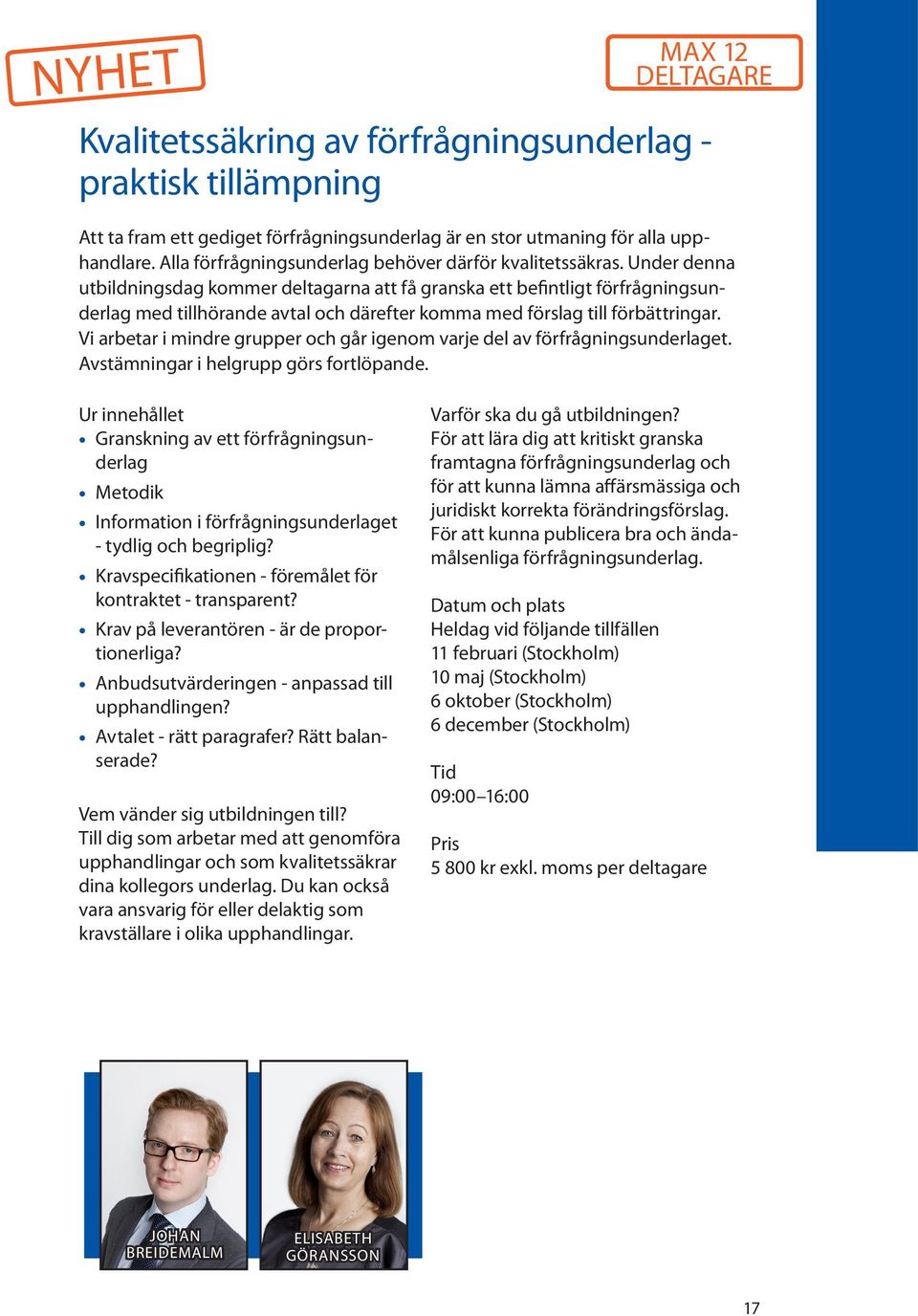 Under denna utbildningsdag kommer deltagarna att få granska ett befintligt förfrågningsunderlag med tillhörande avtal och därefter komma med förslag till förbättringar.