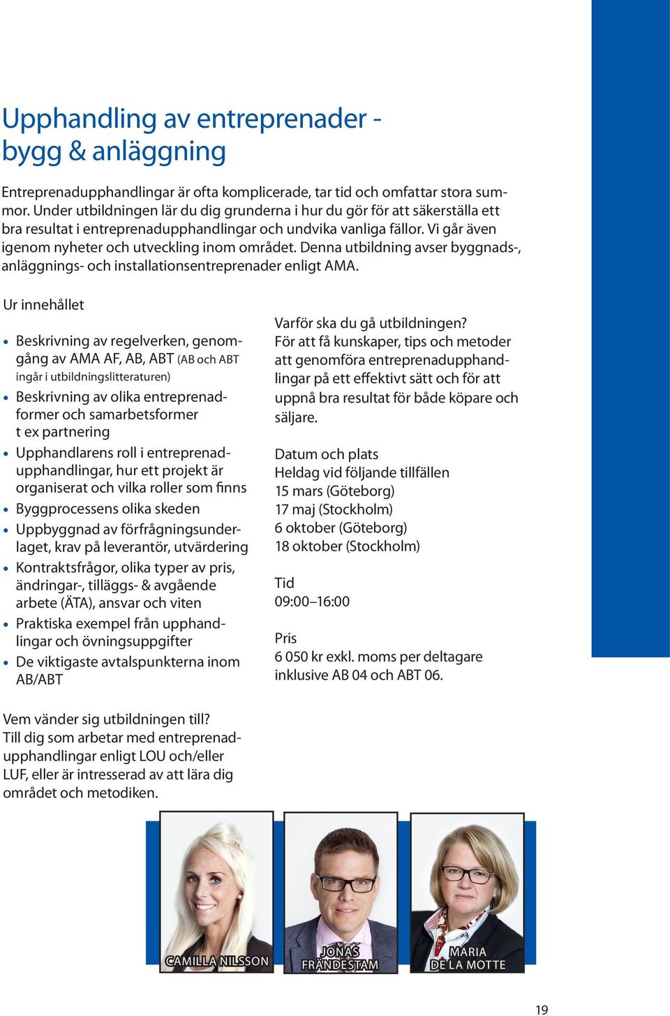 Denna utbildning avser byggnads-, anläggnings- och installationsentreprenader enligt AMA.