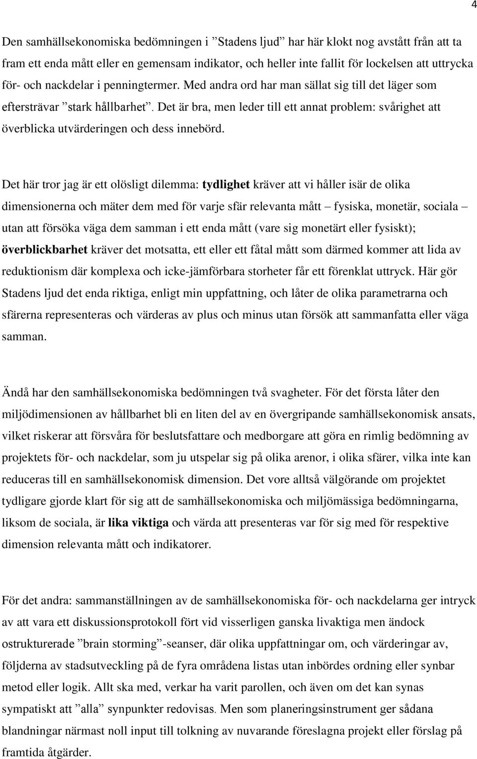 Det är bra, men leder till ett annat problem: svårighet att överblicka utvärderingen och dess innebörd.