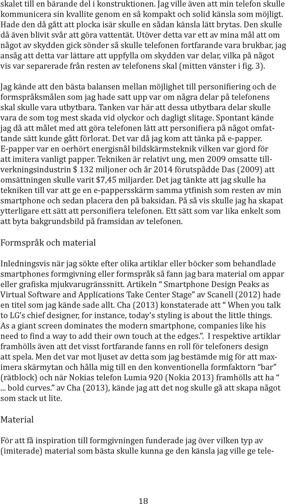 smartphones formgivning eller formspråk så fann jag bara material om appar As a giant screen dominates the modern smartphone, companies like his