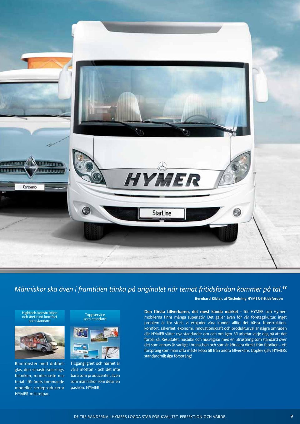 kommande modeller serieproducerar HYMER milstolpar.