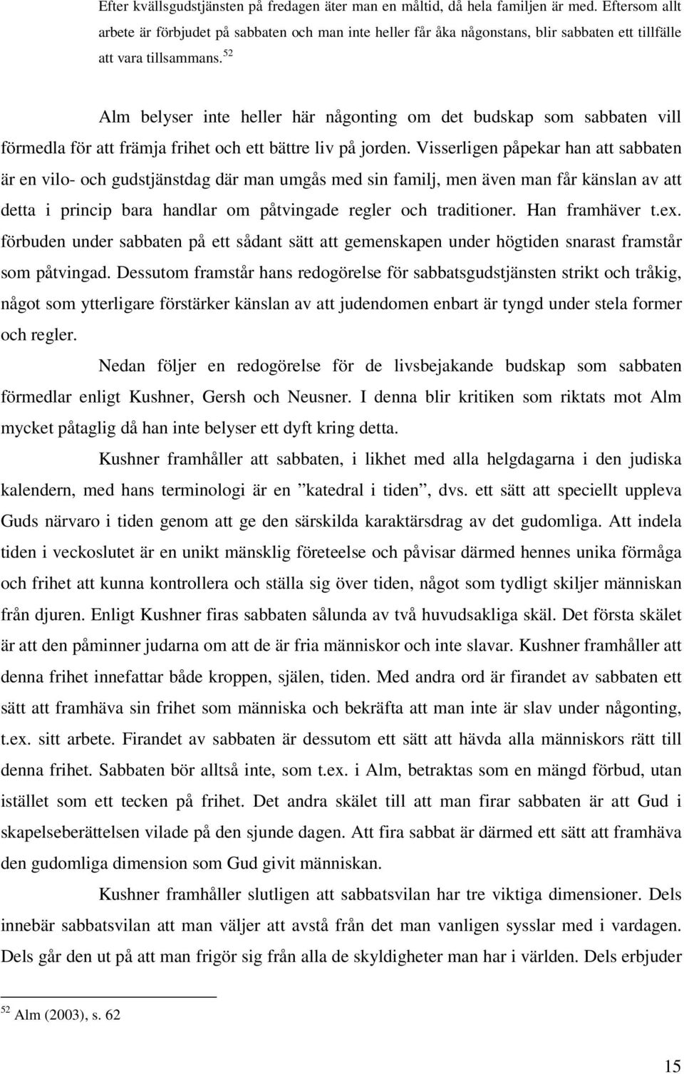 52 Alm belyser inte heller här någonting om det budskap som sabbaten vill förmedla för att främja frihet och ett bättre liv på jorden.