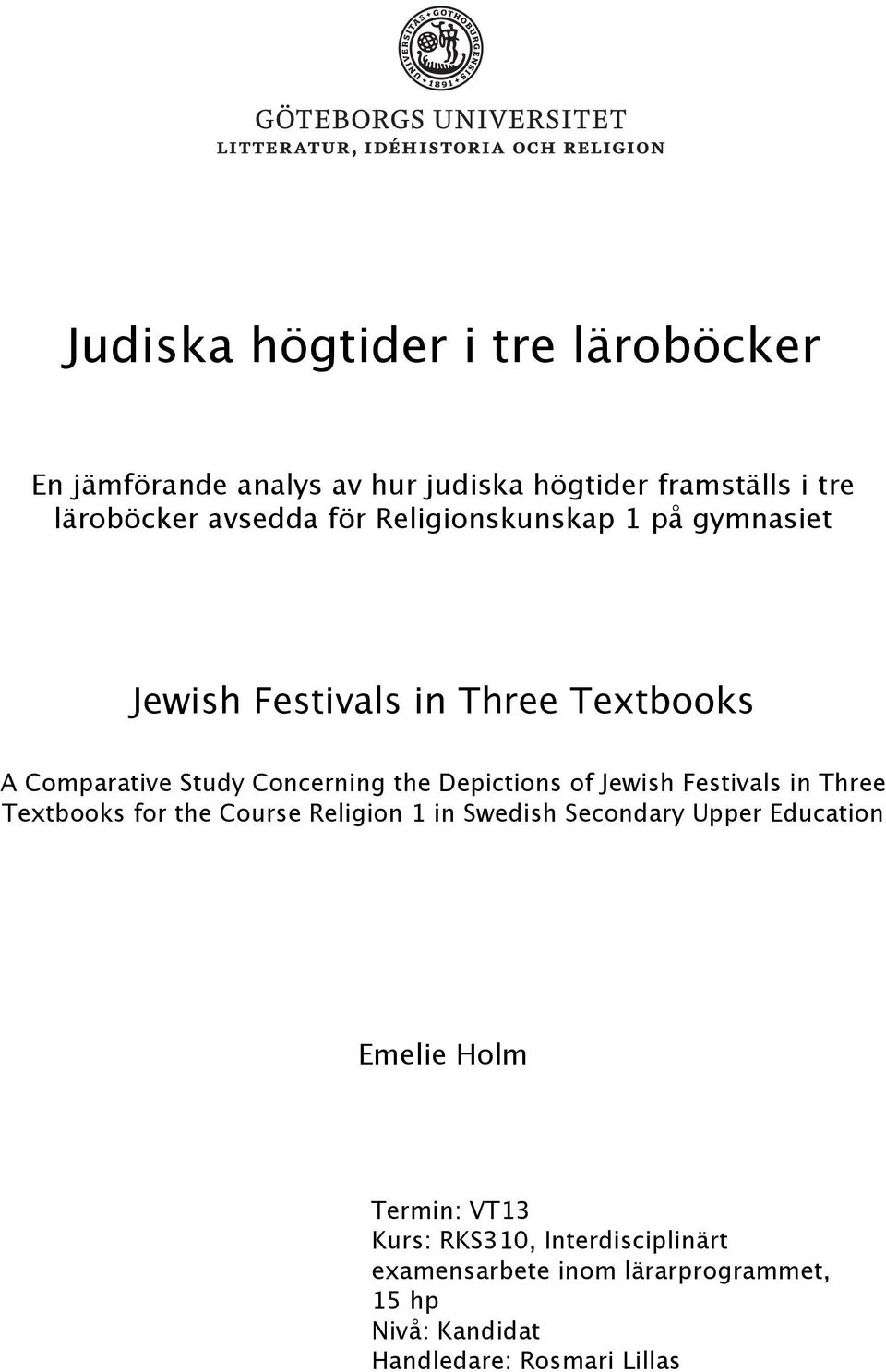 Jewish Festivals in Three Textbooks for the Course Religion 1 in Swedish Secondary Upper Education Emelie Holm Termin: