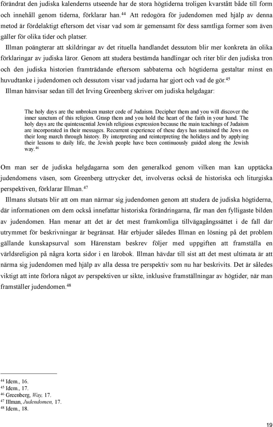 Illman poängterar att skildringar av det rituella handlandet dessutom blir mer konkreta än olika förklaringar av judiska läror.