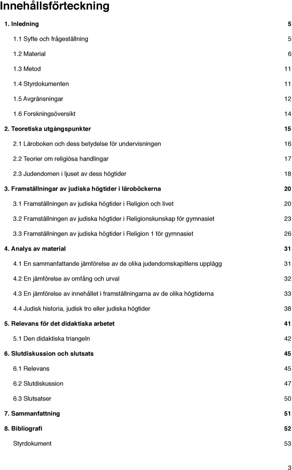 20 3.1 Framställningen av judiska högtider i Religion och livet! 20 3.2 Framställningen av judiska högtider i Religionskunskap för gymnasiet! 23 3.