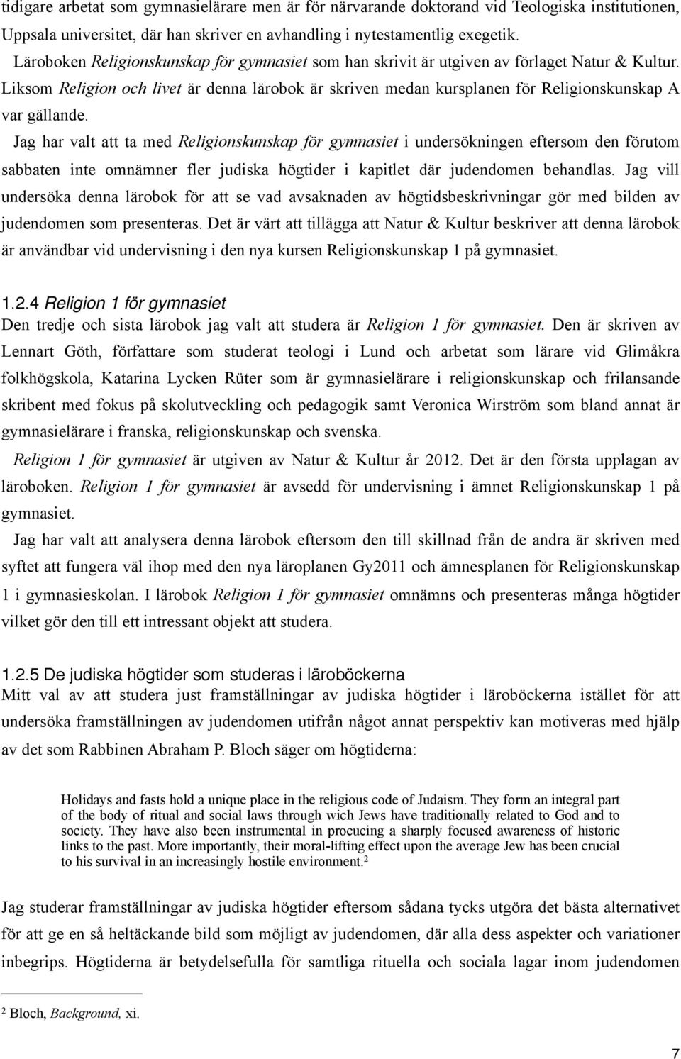 Liksom Religion och livet är denna lärobok är skriven medan kursplanen för Religionskunskap A var gällande.