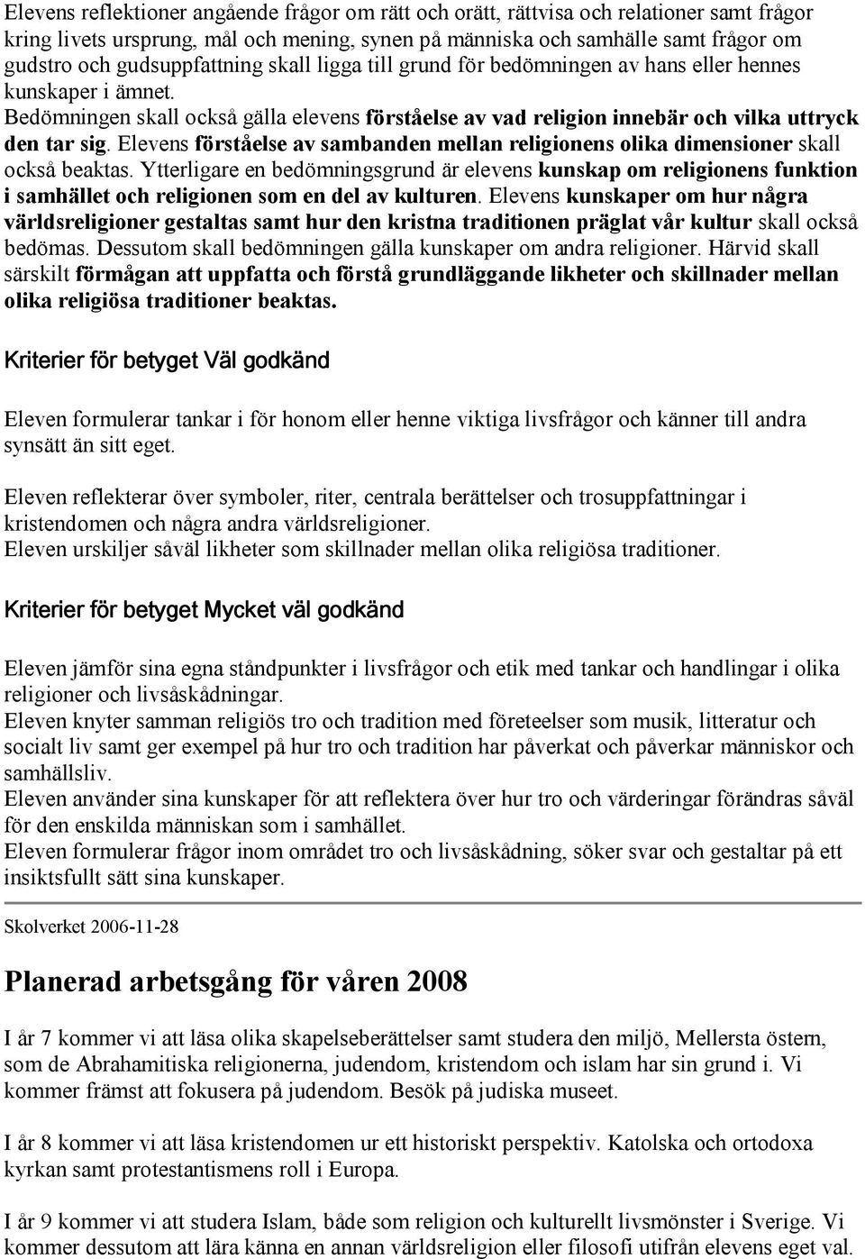 Elevens förståelse av sambanden mellan religionens olika dimensioner skall också beaktas.