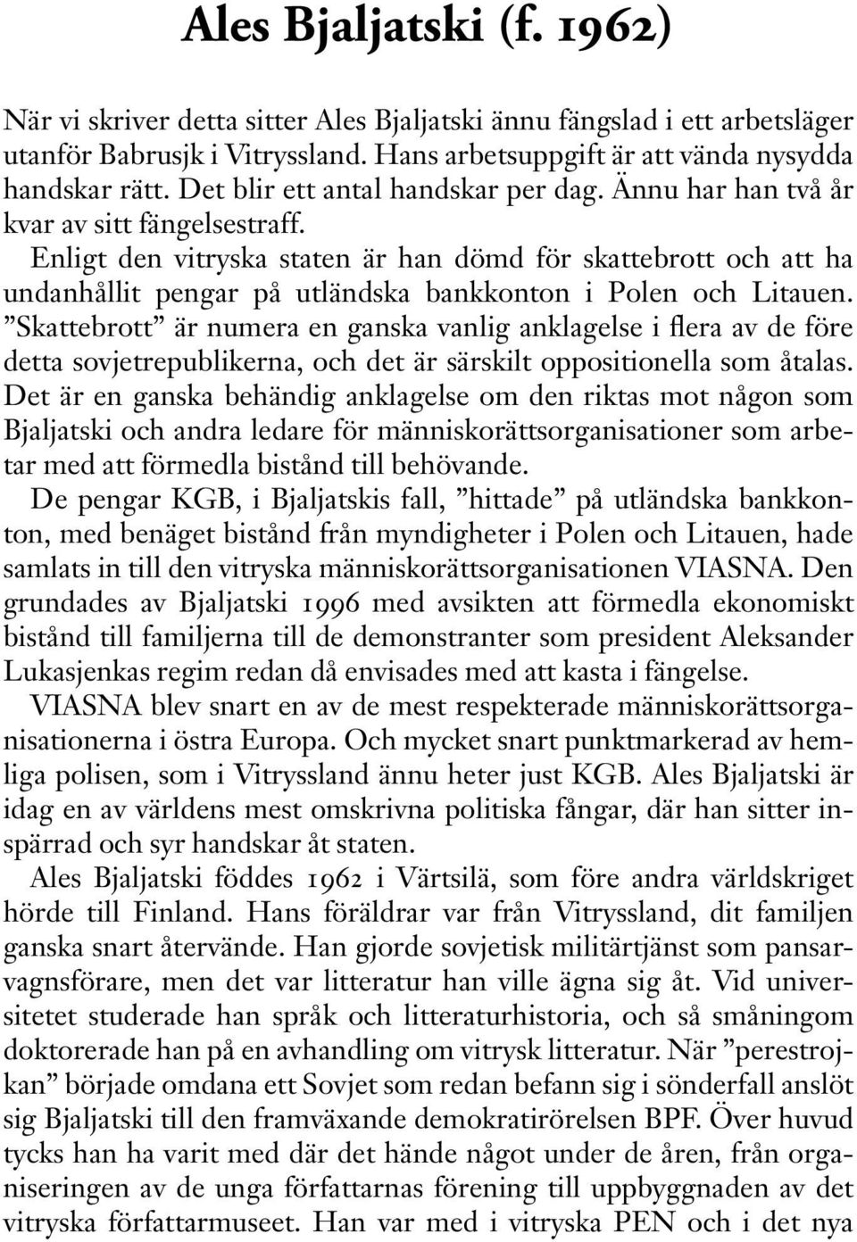 Enligt den vitryska staten är han dömd för skattebrott och att ha undanhållit pengar på utländska bankkonton i Polen och Litauen.