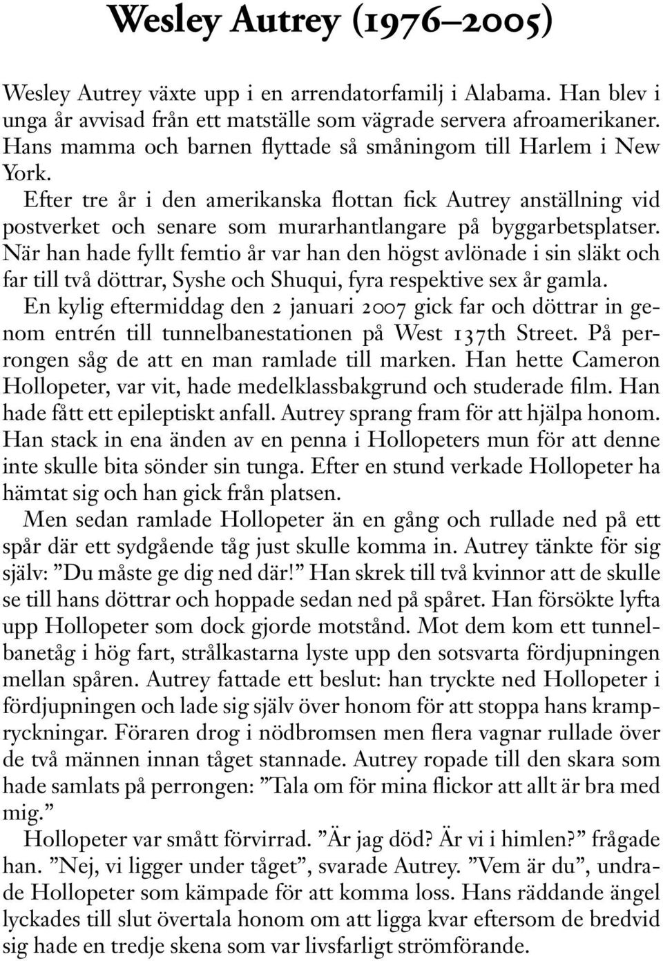 När han hade fyllt femtio år var han den högst avlönade i sin släkt och far till två döttrar, Syshe och Shuqui, fyra respektive sex år gamla.